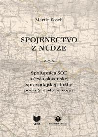 SPOJENECTVO Z NÚDZE  /Spolupráca SOE a československej spravodajskej služby počas 2. sv.vojny