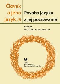 Človek a jeho jazyk 5. Povaha jazyka a jej poznávanie