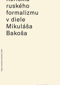 Reflexia ruského formalizmu v diele Mikuláša Bakoša