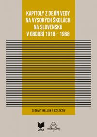 Kapitoly z dejín vedy na vysokých školách na Slovensku v období 1918 - 1968