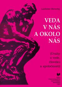 Veda v nás a okolo nás (úvahy o vede, človeku a spoločnosti)