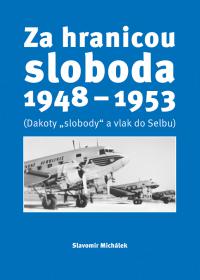 Za hranicou sloboda 1948 - 1953 (Dakoty "slobody" a vlak do Selbu)