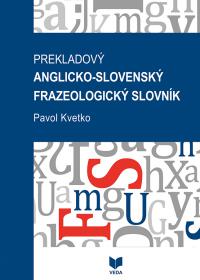 PREKLADOVÝ  ANGLICKO-SLOVENSKÝ FRAZEOLOGICKÝ SLOVNÍK