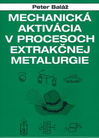 MECHANICKÁ AKTIVÁCIA V PROCESOCH EXTRAKČNEJ METALURGIE