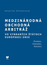 MEDZINÁRODNÁ OBCHODNÁ ARBITRÁŽ  VO VYBRANÝCH ŠTÁTOCH EÚ (Švédsko, Holandsko, Rakúsko)