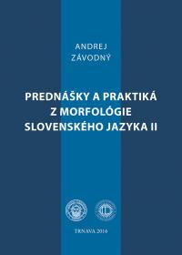 PREDNÁŠKY A PRAKTIKÁ Z MORFOLÓGIE SLOVENSKÉHO JAZYKA  II.