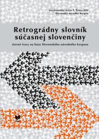 RETROGRÁDNY SLOVNÍK SÚČASNEJ SLOVENČINY /Slovné tvary na báze Slovenského národného korpusu