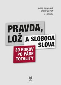 PRAVDA, LOŽ A SLOBODA SLOVA / 30 rokov po páde totality